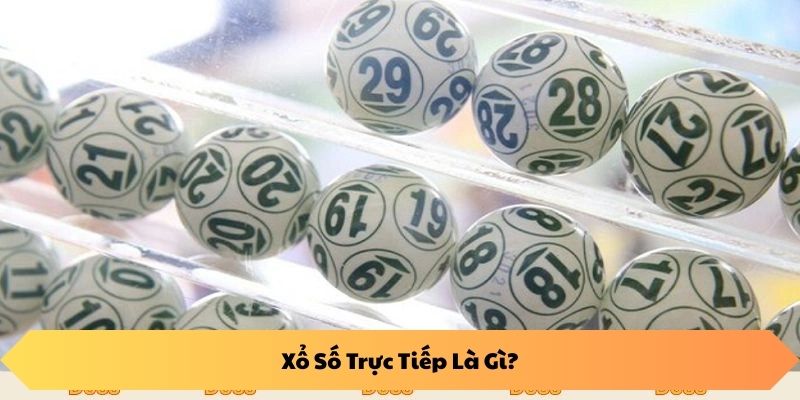 Xổ Số Trực Tiếp Là Gì?